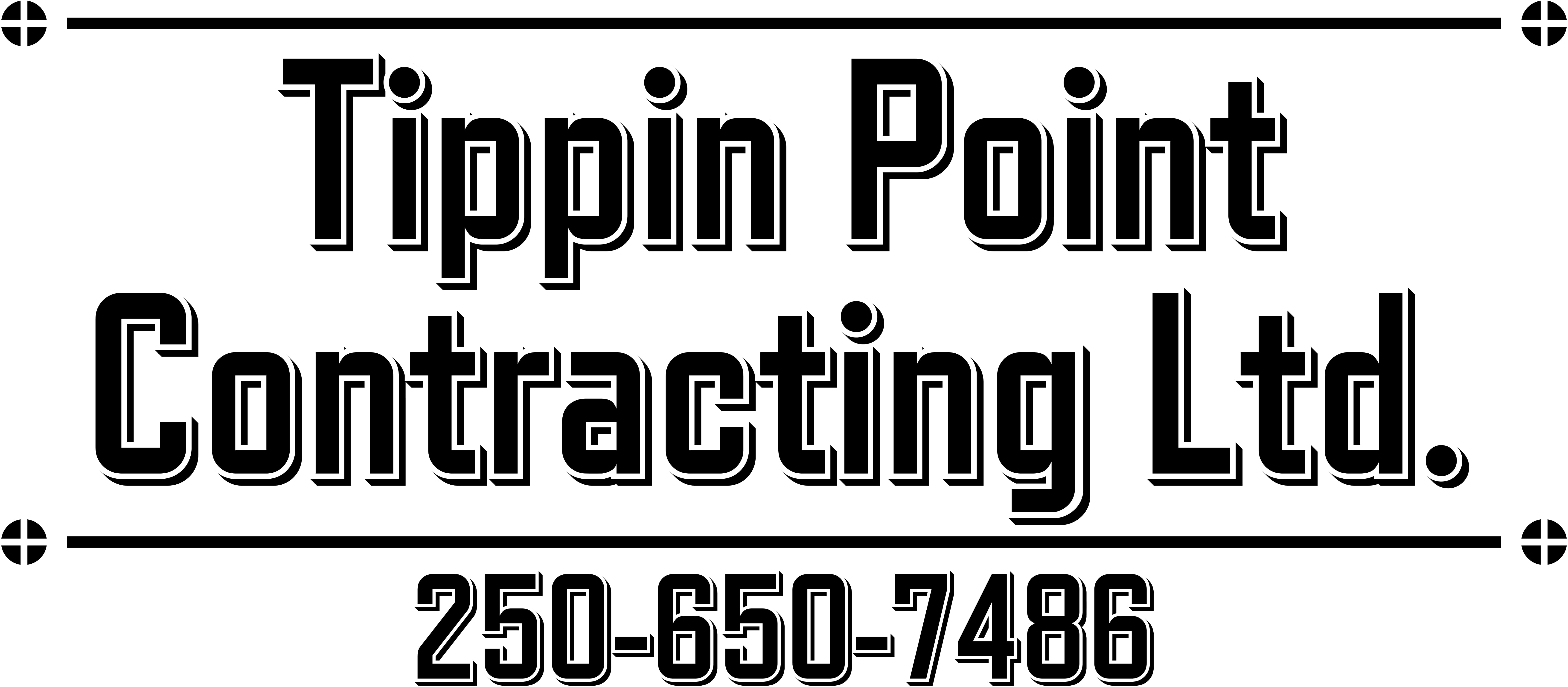 Tippin Point Contracting <br> <font size = 8>250-650-7486</font>